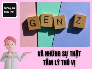 Những Sự Thật Về Hành Vi, Tâm Lý Gen Z: Khác Biệt Thú Vị So Với Các Gen Trước 2 su-that-ve-tam-ly-gen-z