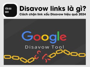 Disavow links là gì? Cách chặn link xấu Disavow hiệu quả 2024