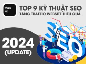 Top 9 Kỹ Thuật SEO Tăng Traffic website hiệu quả 2024