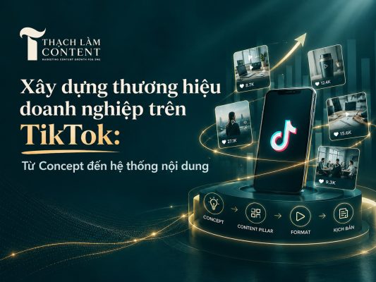 Xây dựng thương hiệu doanh nghiệp trên TikTok: Từ Concept đến hệ thống nội dung